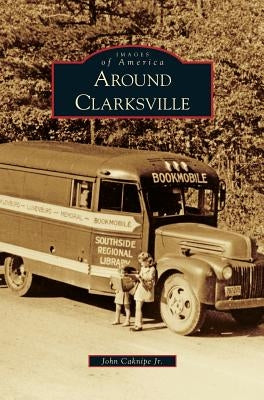 Around Clarksville by Caknipe, John, Jr.