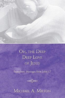 Oh, the Deep, Deep Love of Jesus by Milton, Michael a.