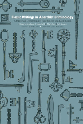 Classic Writings in Anarchist Criminology: A Historical Dismantling of Punishment and Domination by Nocella, Anthony J.