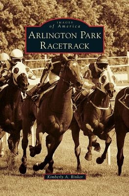 Arlington Park Racetrack by Rinker, Kimberly A.