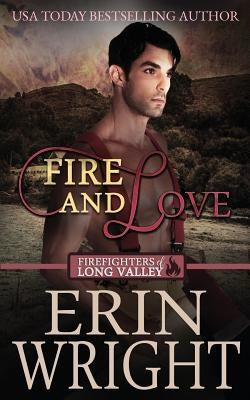 Fire and Love: A Firefighters of Long Valley Romance Novel by Wright, Erin