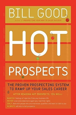 Hot Prospects: The Proven Prospecting System to Ramp Up Your Sale by Good, Bill
