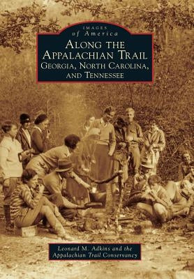 Along the Appalachian Trail: Georgia, North Carolina, and Tennessee by Adkins, Leonard M.