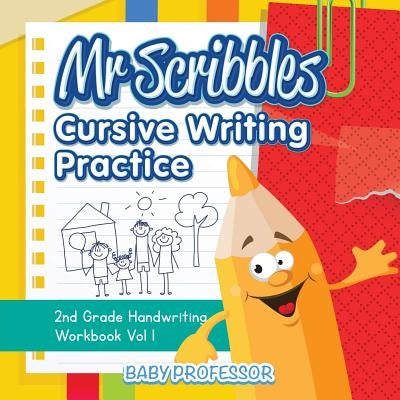 Mr Scribbles - Cursive Writing Practice 2nd Grade Handwriting Workbook Vol 1 by Baby Professor