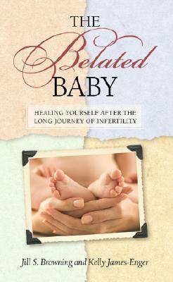 The Belated Baby: A Guide to Parenting After Infertility by James-Engler, Kelly