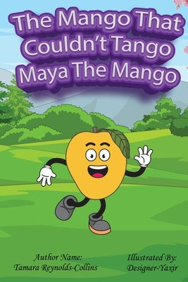 The Mango that Couldn't Tango by Reynolds, Tamara