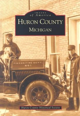 Huron County, Michigan by Huron County Historical Society
