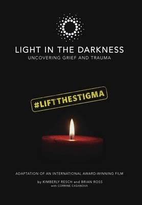 Light in the Darkness: Uncovering Grief and Trauma by Resch, Kimberly