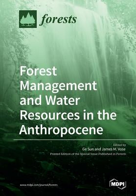 Forest Management and Water Resources in the Anthropocene by Sun, Ge