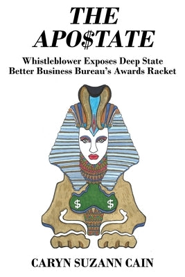The Apo$tate: Whistleblower Exposes Deep State Better Business Bureau's Awards Racket by Cain, Caryn Suzann