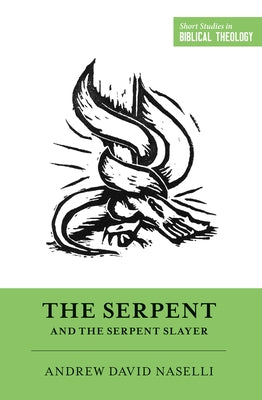 The Serpent and the Serpent Slayer by Naselli, Andy
