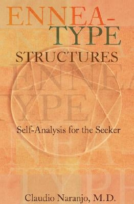 Ennea-Type Structures: Self-Analysis for the Seeker by Naranjo, Claudio
