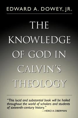 Knowledge of God in Calvin's Theology, 3rd Edition by Sowey, Edward A.