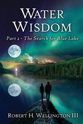 Water Wisdom: The Search For Blue Lake by Wellington, Robert