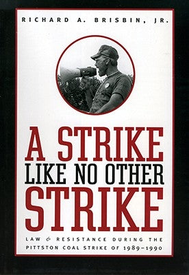 Strike Like No Other Strike: Law & Resistance During the Pittston Coal Strike of 1989-1990 by Brisbin Jr, Richard A.
