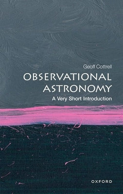 Observational Astronomy: A Very Short Introduction by Cottrell, Geoff