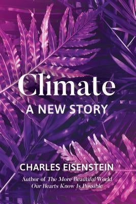 Climate--A New Story by Eisenstein, Charles