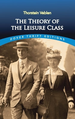 The Theory of the Leisure Class by Veblen, Thorstein