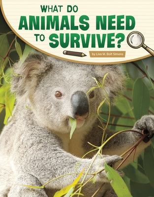 What Do Animals Need to Survive? by Simons, Lisa M. Bolt