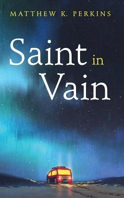 Saint in Vain by Perkins, Matthew K.