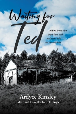 Waiting for Ted: Told by those who know him well and some folk on the sidelines by Kinsley, Ardyce