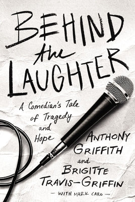 Behind the Laughter: A Comedian's Tale of Tragedy and Hope by Griffith, Anthony