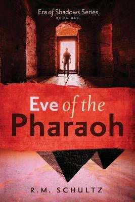 Eve of the Pharaoh: Historical Adventure and Mystery by Schultz, R. M.