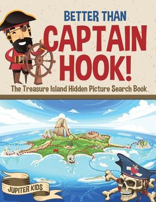 Better Than Captain Hook! The Treasure Island Hidden Picture Search Book by Jupiter Kids