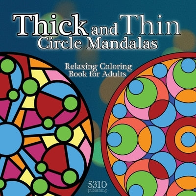 Thick and Thin Circle Mandalas - Relaxing Coloring Book for Adults by Williams, Alex