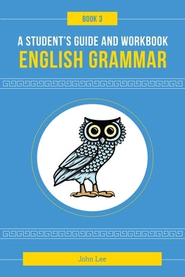 A Student's Guide to English Grammar Book 3 by Lee, John