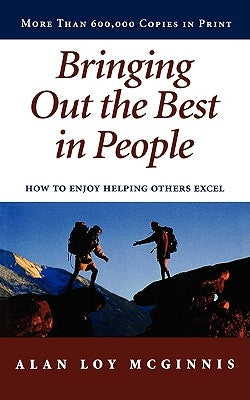 Bringing Out the Best in People: How to Enjoy Helping Others Excel by McGinnis, Alan Loy