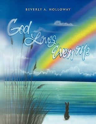 God Loves Even Me by Holloway, Beverly A.