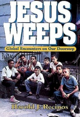 Jesus Weeps: Global Encounters on Our Doorstep by Recinos, Hal Joseph