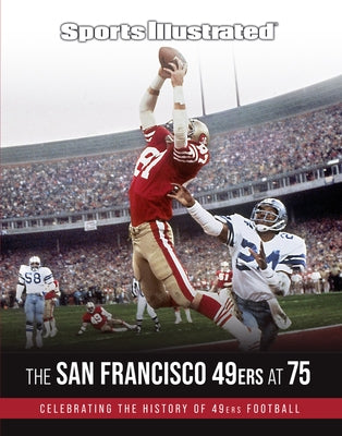 Sports Illustrated the San Francisco 49ers at 75 by The Editors of Sports Illustrated