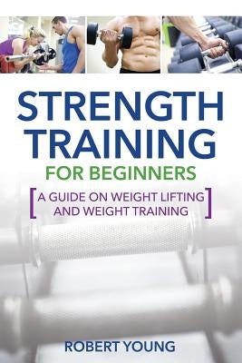 Strength Training for Beginners by Young, Robert