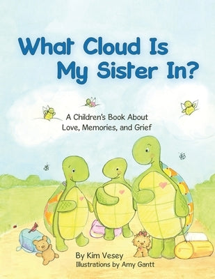 What Cloud Is My Sister In?: A Children's Book About Love, Memories, and Grief by Vesey, Kim