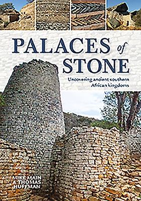 Palaces of Stone: Uncovering Ancient Southern African Kingdoms by Main, Mike