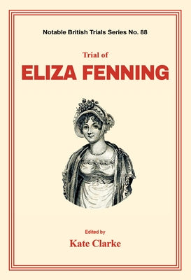 Trial of Eliza Fenning by Clarke, Kate