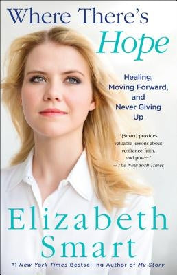 Where There's Hope: Healing, Moving Forward, and Never Giving Up by Smart, Elizabeth A.