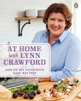At Home with Lynn Crawford: 200 of My Favourite Easy Recipes: A Cookbook by Crawford, Lynn