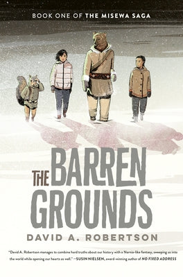 The Barren Grounds: The Misewa Saga, Book 1 by Robertson, David A.