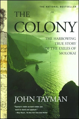 The Colony: The Harrowing True Story of the Exiles of Molokai by Tayman, John