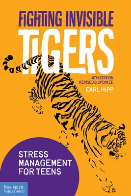 Fighting Invisible Tigers: Stress Management for Teens by Hipp, Earl