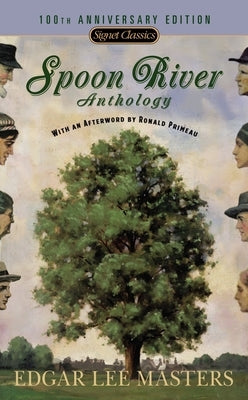 Spoon River Anthology: 100th Anniversary Edition by Masters, Edgar Lee