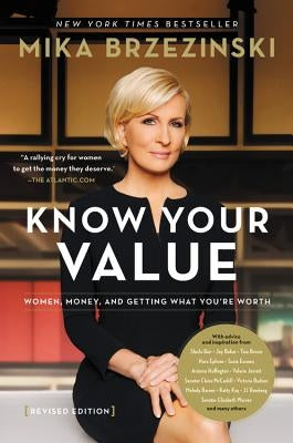 Know Your Value: Women, Money, and Getting What You're Worth (Revised Edition) by Brzezinski, Mika