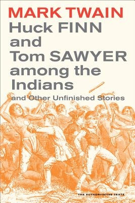 Huck Finn and Tom Sawyer Among the Indians: And Other Unfinished Stories by Twain, Mark