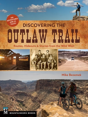Discovering the Outlaw Trail: Routes, Hideouts & Stories from the Wild West by Bezemek, Mike