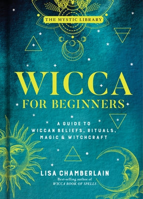 Wicca for Beginners, Volume 2: A Guide to Wiccan Beliefs, Rituals, Magic & Witchcraft by Chamberlain, Lisa