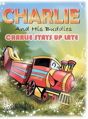 Charlie and His Buddies: Charlie Stays up Late by Erakat, N. J.