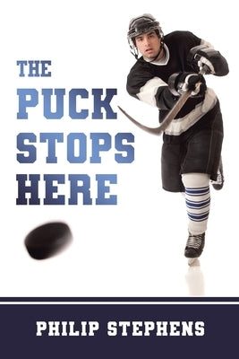 The Puck Stops Here by Stephens, Philip